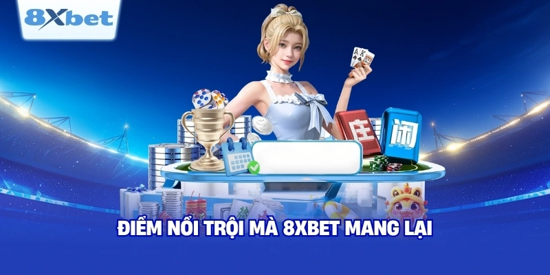 Điểm nổi trội mà 8XBET mang lại